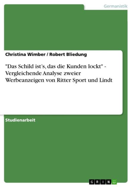 'Das Schild ist's, das die Kunden lockt' - Vergleichende Analyse zweier Werbeanzeigen von Ritter Sport und Lindt: Vergleichende Analyse zweier Werbeanzeigen von Ritter Sport und Lindt by Christina Wimber