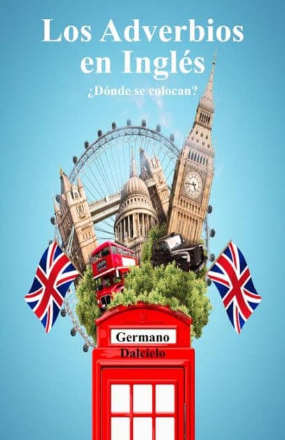 Los Adverbios en Inglés: ¿Dónde se colocan? by Germano Dalcielo