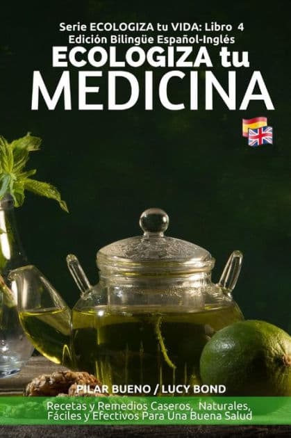 ECOLOGIZA tu MEDICINA: Ediciï¿½n Bilingï¿½e Espaï¿½ol-Inglï¿½s: Recetas y Remedios Caseros, Naturales, Fï¿½ciles y Efectivos Para Una Buena Salud by Lucy Bomd