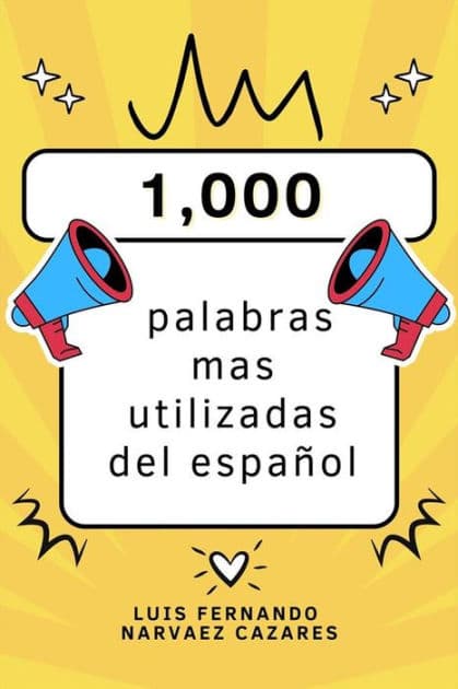 Las 1,000 Palabras Mas Utilizadas Del Español by Luis Fernando Narvaez Cazares
