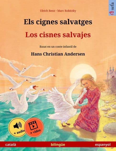 Els cignes salvatges - Los cisnes salvajes (català - espanyol): Llibre infantil bilingüe basat en un conte de Hans Christian Andersen, amb audiollibre i vídeo en línia by Ulrich Renz