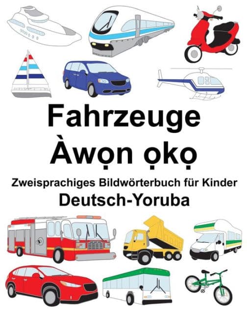 Deutsch-Yoruba Fahrzeuge Zweisprachiges Bildwörterbuch für Kinder by Suzanne Carlson