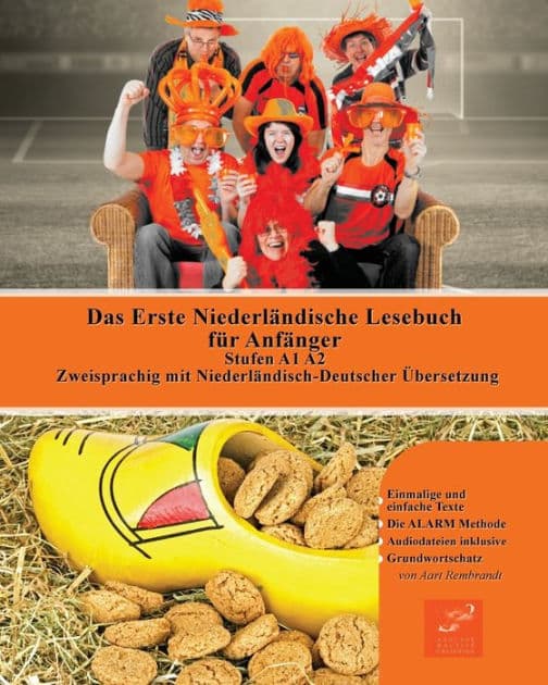 Das Erste Niederländische Lesebuch für Anfänger: Stufen A1 A2 Zweisprachig mit Niederländisch-deutscher Übersetzung by Aart Rembrandt