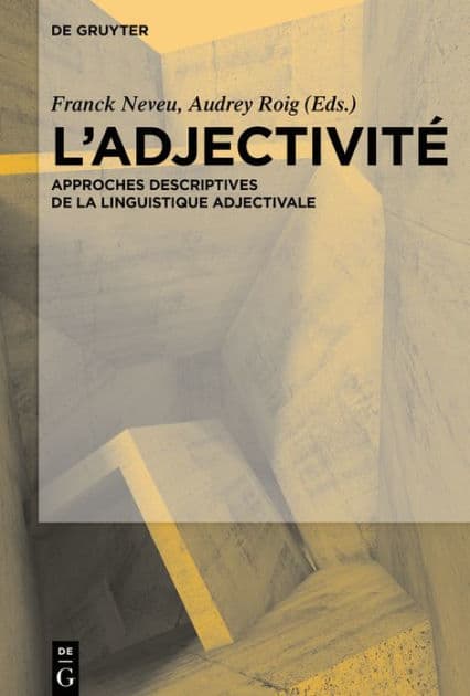 L'Adjectivité: Approches descriptives de la linguistique adjectivale by Franck Neveu