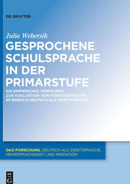Gesprochene Schulsprache in der Primarstufe: Ein empirisches Verfahren zur Evaluation von Fördereffekten im Bereich Deutsch als Zweitsprache by Julia Webersik