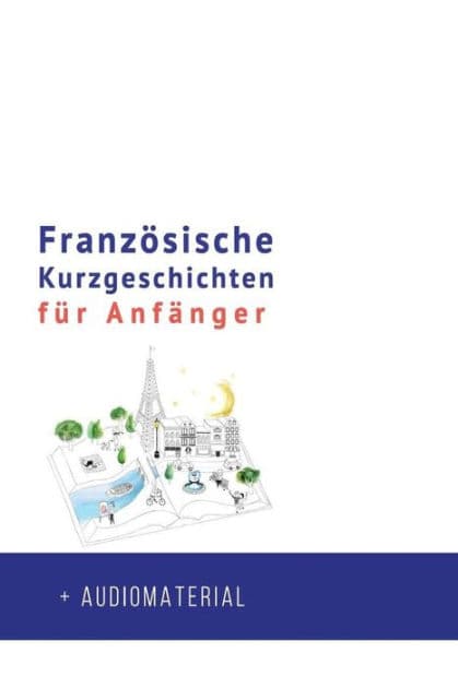 Französische Kurzgeschichten für Anfänger + AUDIOMATERIAL: Verbessere deine Lese- und Hörverständnis der französischen Sprache by Frederic Bibard