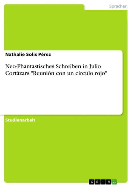 Neo-Phantastisches Schreiben in Julio Cortázars 'Reunión con un circulo rojo' by Nathalie Solis Pérez