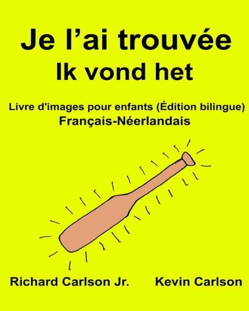 Je l'ai trouvée Ik vond het: Livre d'images pour enfants Français-Néerlandais (Édition bilingue) by Kevin Carlson
