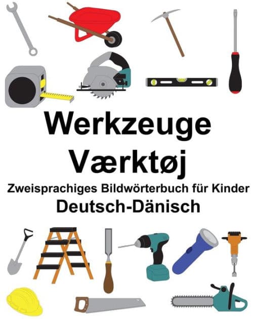 Deutsch-Dänisch Werkzeuge/Værktøj Zweisprachiges Bildwörterbuch für Kinder by Suzanne Carlson