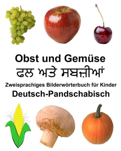 Deutsch-Pandschabisch Obst und Gemüse Zweisprachiges Bilderwörterbuch für Kinder by Richard Carlson Jr