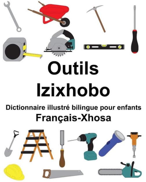 Français-Xhosa Outils/Izixhobo Dictionnaire illustré bilingue pour enfants by Suzanne Carlson