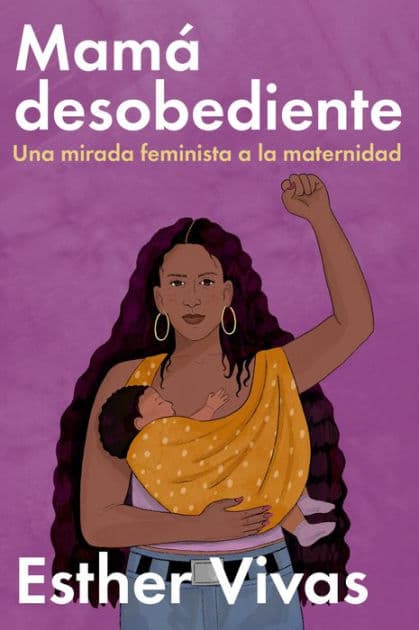 Noncompliant Mom  Mamá desobediente: Una mirada feminista a la maternidad by Esther Vivas