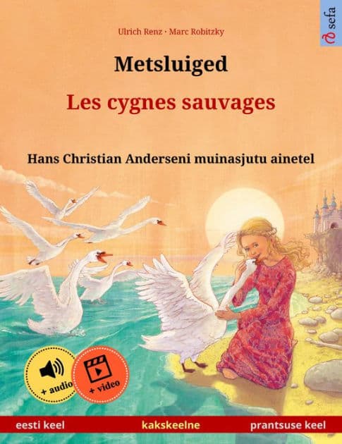 Metsluiged - Les cygnes sauvages (eesti keel - prantsuse keel): Kakskeelne lasteraamat, Hans Christian Anderseni muinasjutu ainetel, äänen ja videon kanssa verkossa by Ulrich Renz