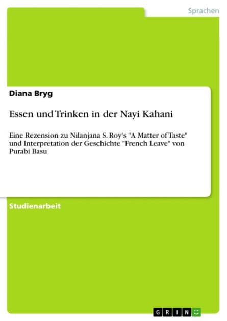 Essen und Trinken in der Nayi Kahani: Eine Rezension zu Nilanjana S. Roy's 'A Matter of Taste' und Interpretation der Geschichte 'French Leave' von Purabi Basu by Diana Bryg