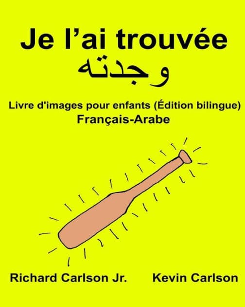 Je l'ai trouvée: Livre d'images pour enfants Français-Arabe (Édition bilingue) by Kevin Carlson
