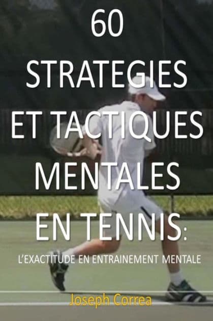 60 Strategies Et Tactiques Mentales En Tennis: L'exactitude En Entrainement Mental by Joseph Correa