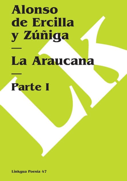 La Araucana: Parte I by Alonso de Ercilla Y Zïïiga