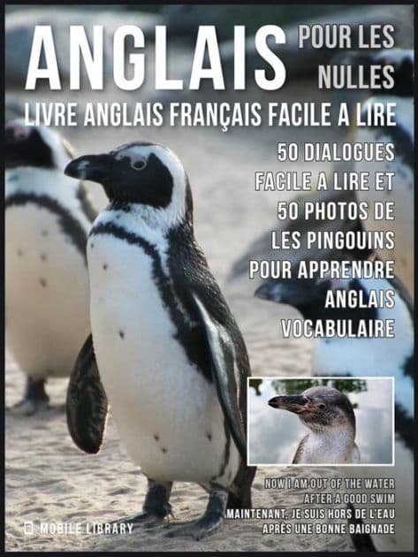 Anglais Pour Les Nulles - Livre Anglais Français Facile A Lire: 50 dialogues facile a lire et 50 photos de les Pingouins pour apprendre anglais vocabulaire by Mobile Library