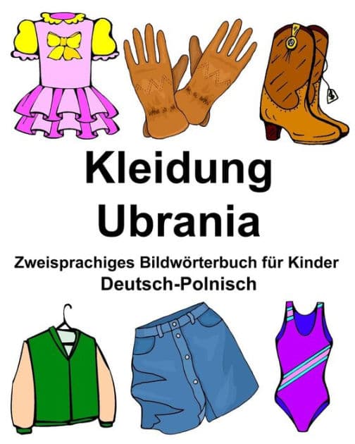 Deutsch-Polnisch Kleidung/Ubrania Zweisprachiges Bildwörterbuch für Kinder by Richard Carlson Jr