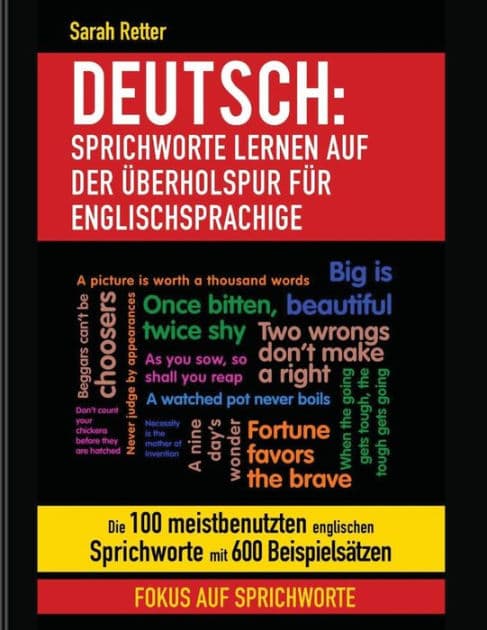 Deutsch: Sprichworte Lernen Auf Der Uberholspur fur Englischsprachige: Die 100 meistbenutzten englischen Sprichworte mit 600 Beispielsätzen. by Sarah Retter