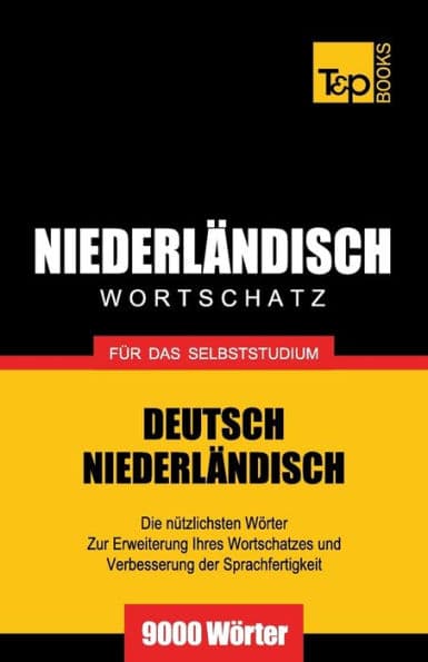 Niederlï¿½ndischer Wortschatz fï¿½r das Selbststudium - 9000 Wï¿½rter by Andrey Taranov