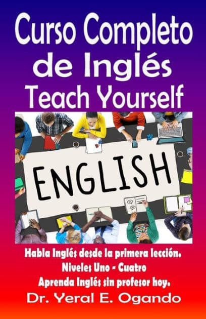 Curso Completo de Ingles Uno-Cuatro: Teach Yourself English by Yeral E Ogando