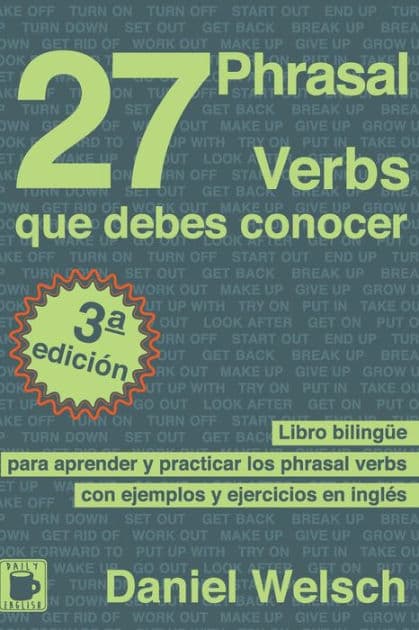 27 Phrasal Verbs Que Debes Conocer: Libro bilingÃ¯Â¿Â½e para aprender y practicar los phrasal verbs con ejemplos y ejercicios en inglÃ¯Â¿Â½s by Daniel Welsch