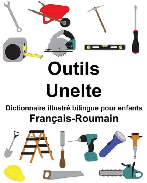 Français-Roumain Outils/Unelte Dictionnaire illustré bilingue pour enfants by Suzanne Carlson
