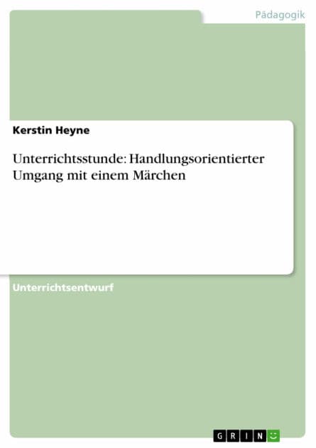 Unterrichtsstunde: Handlungsorientierter Umgang mit einem Märchen by Kerstin Heyne