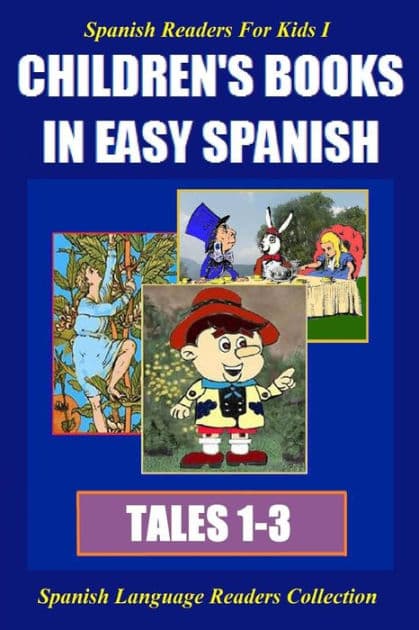 Spanish Readers For Kids I (Tales 1-3): Children's Books in Easy Spanish by Alvaro Parra Pinto