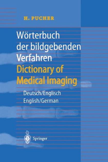Wï¿½rterbuch der bildgebenden Verfahren/Dictionary of Medical Imaging: Deutsch/Englisch, English/German by H. Pucher