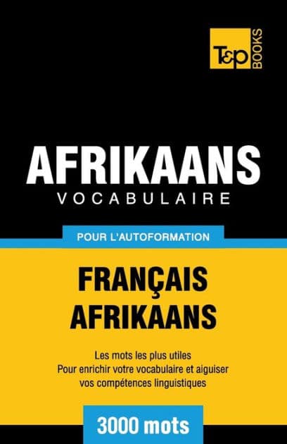 Vocabulaire Franï¿½ais-Afrikaans pour l'autoformation - 3000 mots by Andrey Taranov