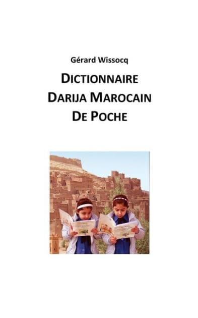 Dictionnaire Darija Marocain de Poche: Arabe Dialectal Marocain - Cours Approfondi de Darija by Gïrard Wissocq