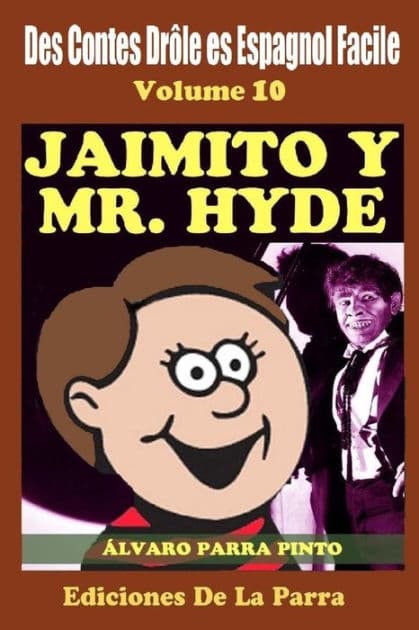 Des Contes Drôle en Espagnol Facile 10: Jaimito y Mr. Hyde by ïlvaro Parra Pinto