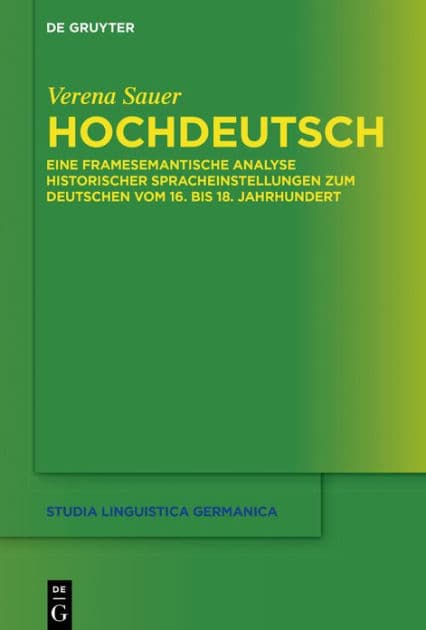 Hochdeutsch: Eine framesemantische Analyse historischer Spracheinstellungen zum Deutschen vom 16. bis 18. Jahrhundert by Verena Sauer