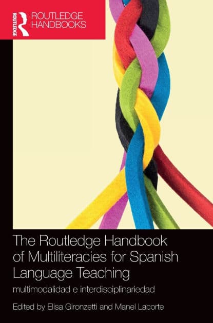 The Routledge Handbook of Multiliteracies for Spanish Language Teaching: multimodalidad e interdisciplinariedad by Elisa Gironzetti