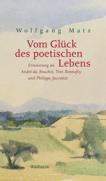 Vom Glück des poetischen Lebens: Erinnerung an André du Bouchet, Yves Bonnefoy und Philippe Jaccottet by Wolfgang Matz