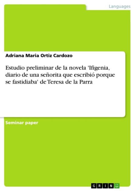 Estudio preliminar de la novela 'Ifigenia, diario de una señorita que escribió porque se fastidiaba' de Teresa de la Parra by Adriana Maria Ortiz Cardozo