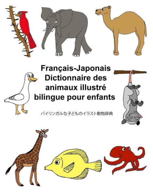Français-Japonais Dictionnaire des animaux illustré bilingue pour enfants by Kevin Carlson