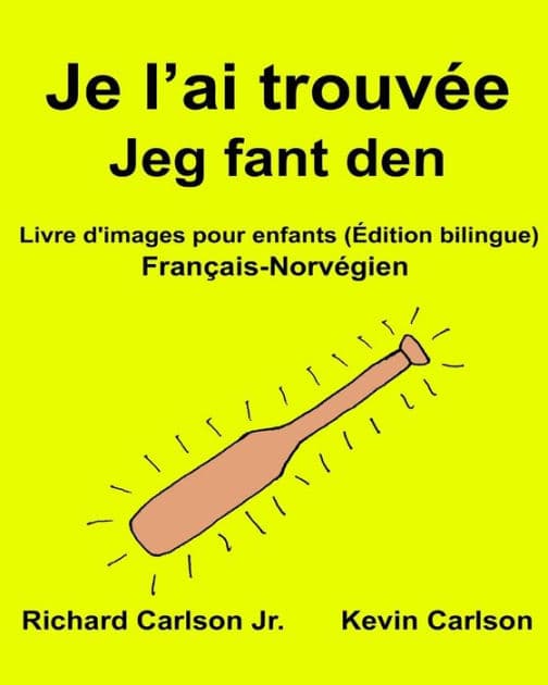 Je l'ai trouvée Jeg fant den: Livre d'images pour enfants Français-Norvégien (Édition bilingue) by Kevin Carlson
