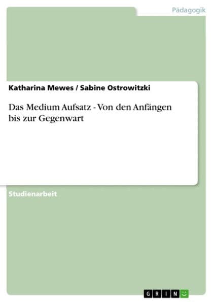Das Medium Aufsatz - Von den Anfängen bis zur Gegenwart: Von den Anfängen bis zur Gegenwart by Katharina Mewes
