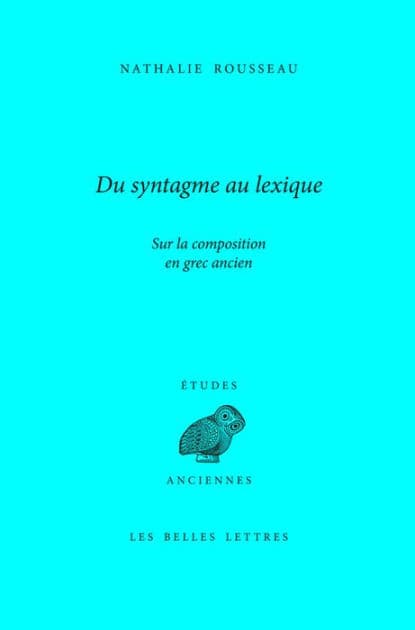 Du syntagme au lexique: Sur la composition en grec ancien by Nathalie Rousseau