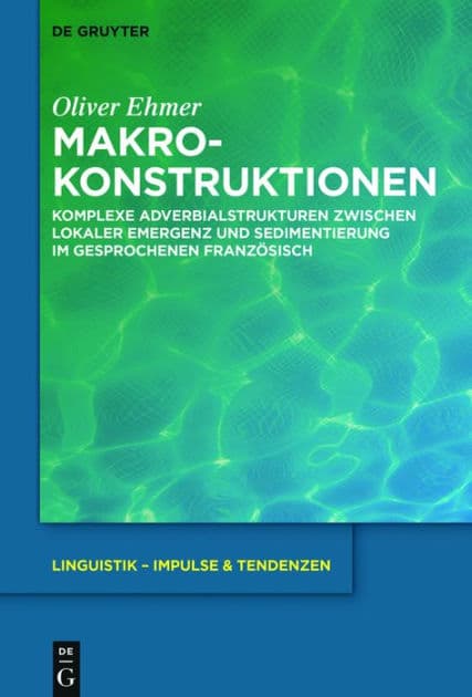 Makrokonstruktionen: Komplexe Adverbialstrukturen zwischen lokaler Emergenz und Sedimentierung im gesprochenen Französisch by Oliver Ehmer