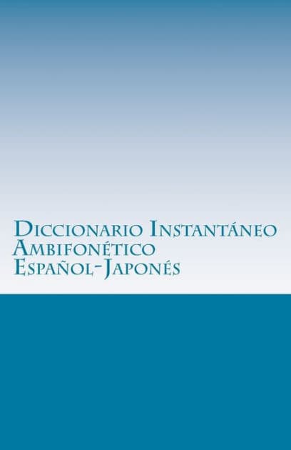 Diccionario Instantï¿½neo Ambifonï¿½tico Espaï¿½ol-Japonï¿½s: Plataforma Inicial by I Alejandro Morales R
