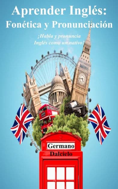 Aprender Inglï¿½s: Fonï¿½tica y Pronunciaciï¿½n by Germano Dalcielo