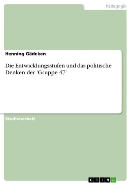 Die Entwicklungsstufen und das politische Denken der 'Gruppe 47' by Henning Gädeken