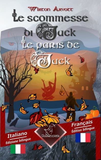 Le scommesse di Jack (Racconto celtico) - Les paris de Jack (Un conte celtique): Bilingue con testo a fronte - Textes en regard bilingues: Italiano - Francese / Italien - Français by Wirton Arvott