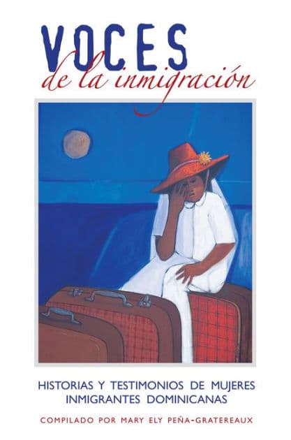 Voces de la inmigracion:: Historias Y Testimonios de Mujeres Inmigrantes Dominicanas by Mary Ely Peña-Gratereaux
