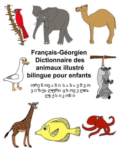 Franï¿½ais-Gï¿½orgien Dictionnaire des animaux illustrï¿½ bilingue pour enfants by Kevin Carlson