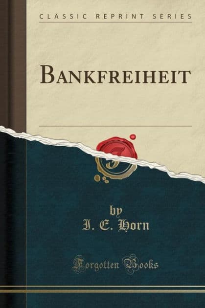 Bankfreiheit (Classic Reprint) by I. E. Horn